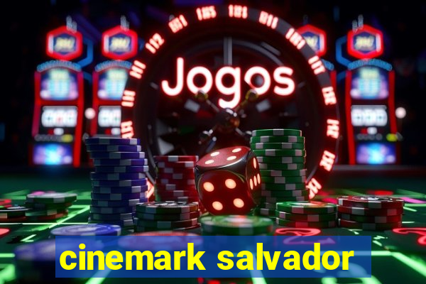 cinemark salvador